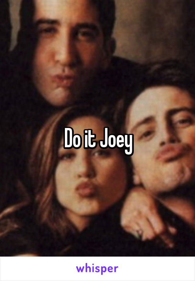 Do it Joey