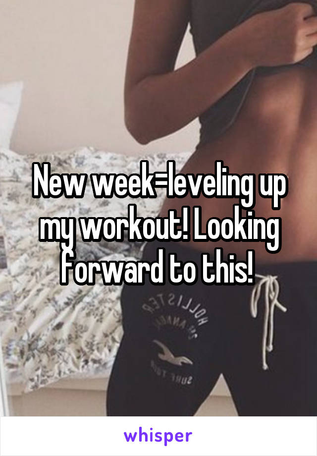 New week=leveling up my workout! Looking forward to this! 