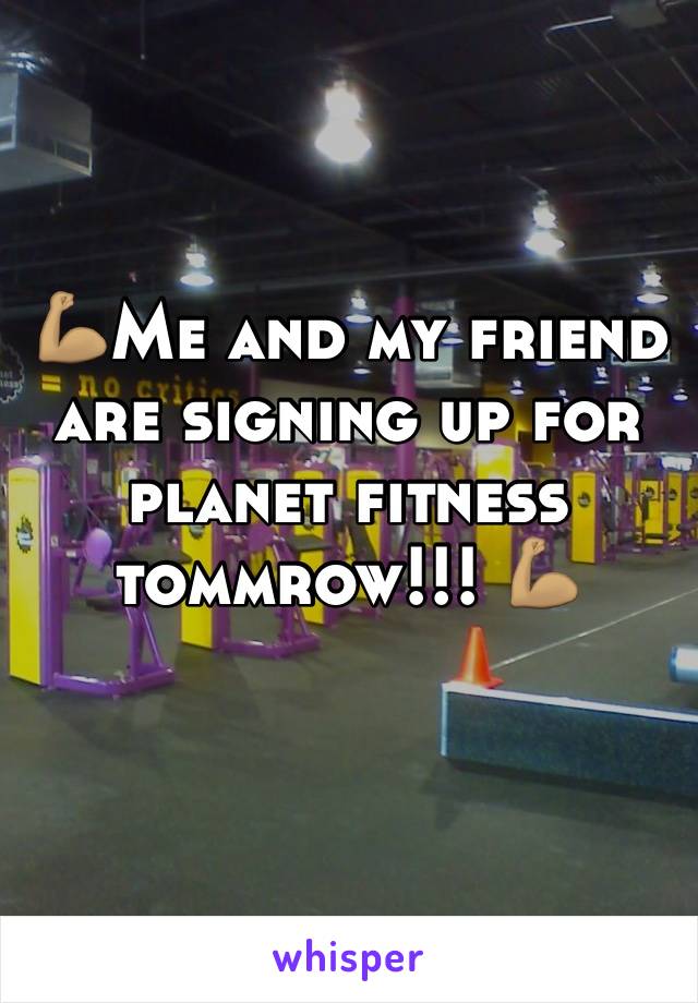 💪🏽Me and my friend are signing up for planet fitness tommrow!!! 💪🏽