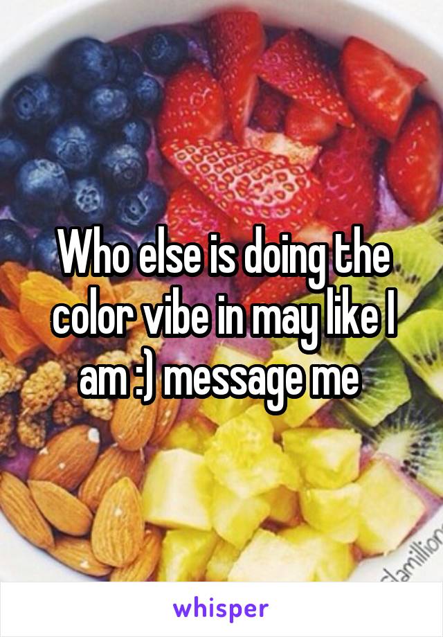 Who else is doing the color vibe in may like I am :) message me 