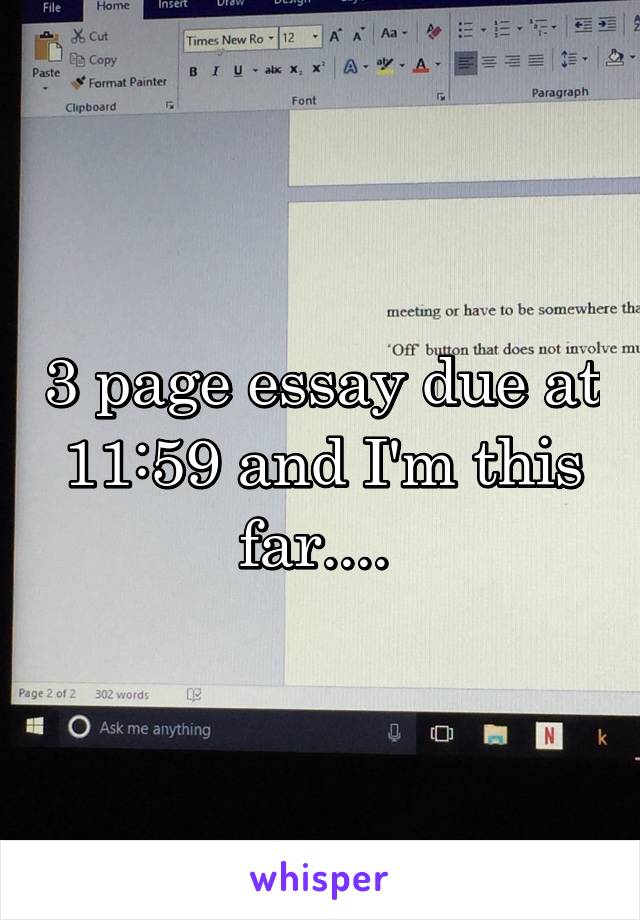 3 page essay due at 11:59 and I'm this far.... 