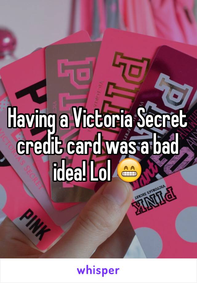 Having a Victoria Secret credit card was a bad idea! Lol 😁