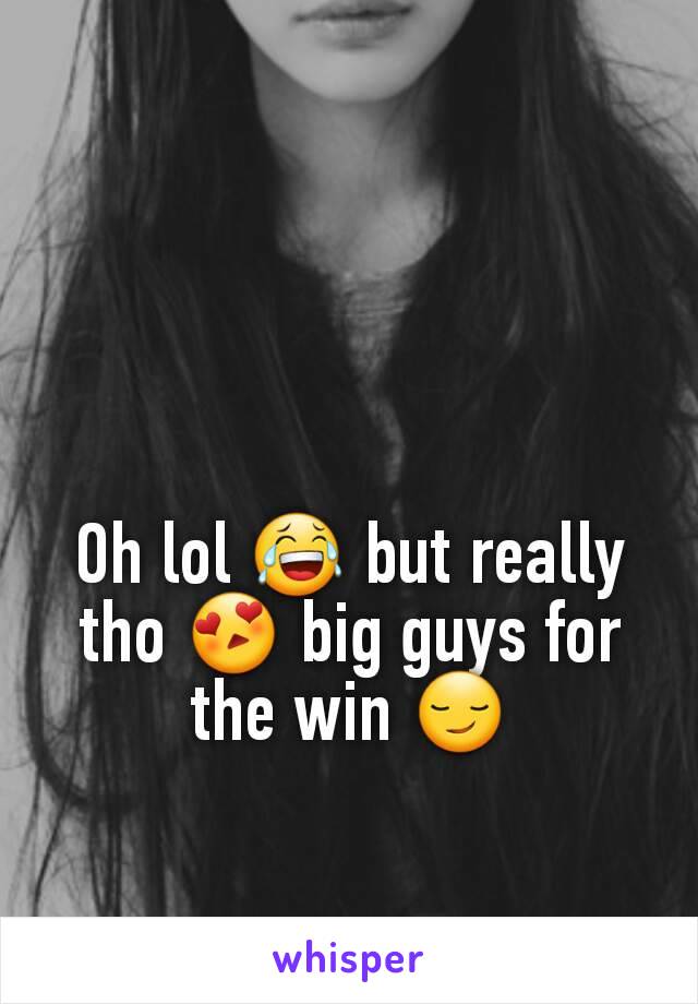 Oh lol 😂 but really tho 😍 big guys for the win 😏