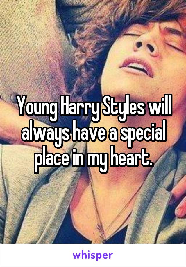 Young Harry Styles will always have a special place in my heart.