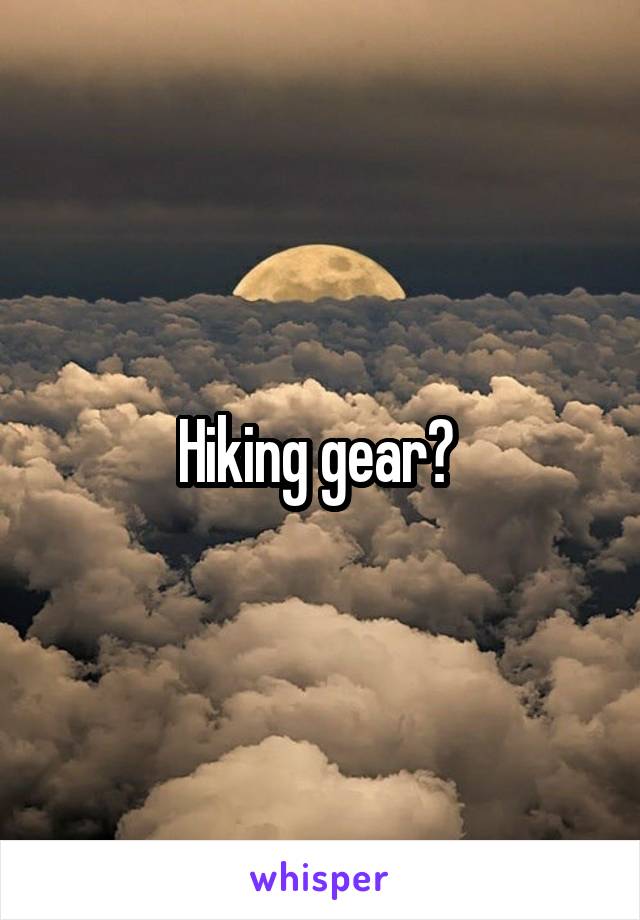 Hiking gear? 