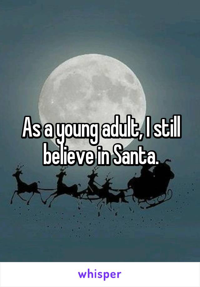 As a young adult, I still believe in Santa.