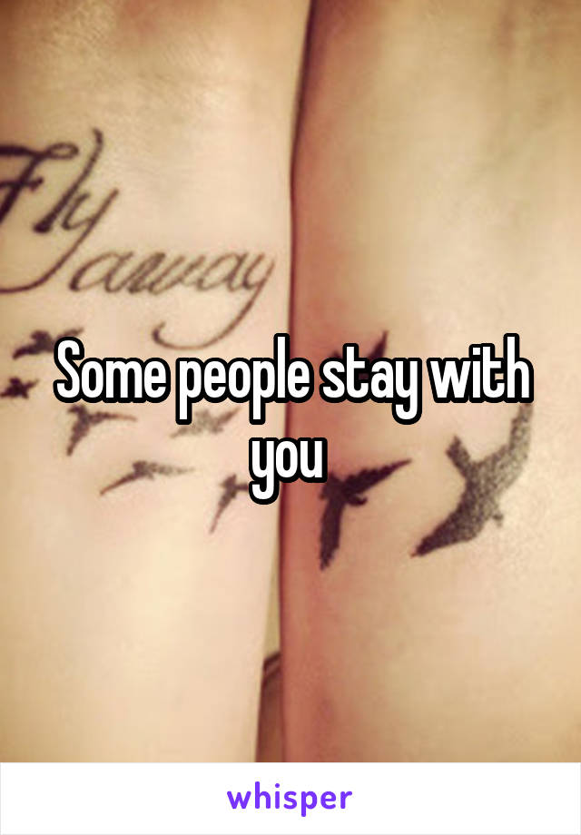 Some people stay with you 