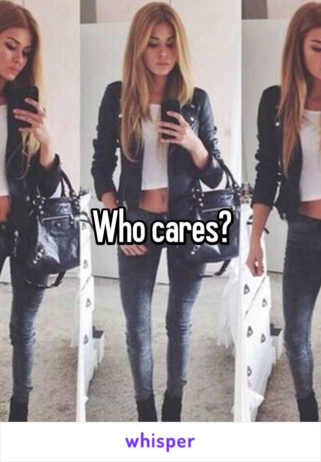 Who cares?