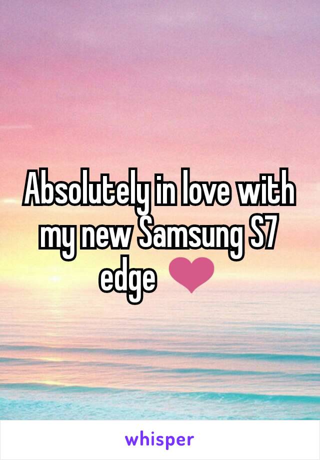 Absolutely in love with my new Samsung S7 edge ❤