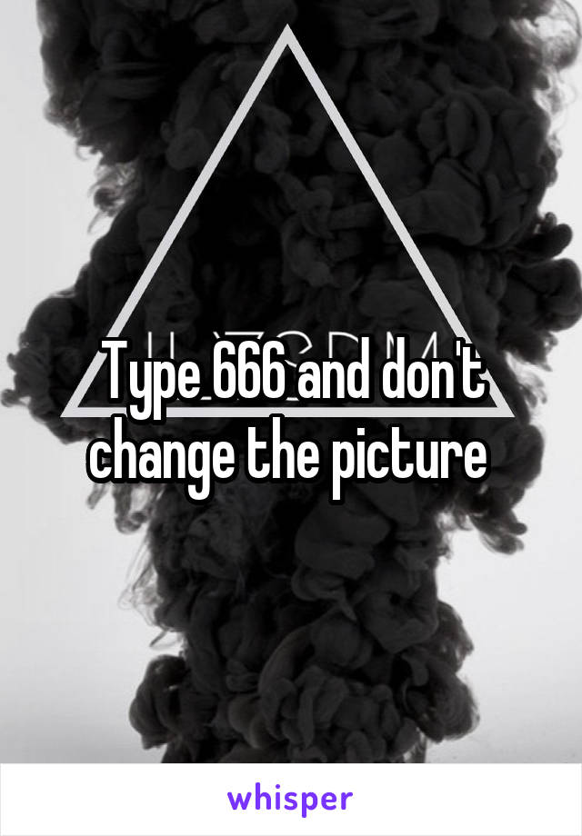 Type 666 and don't change the picture 