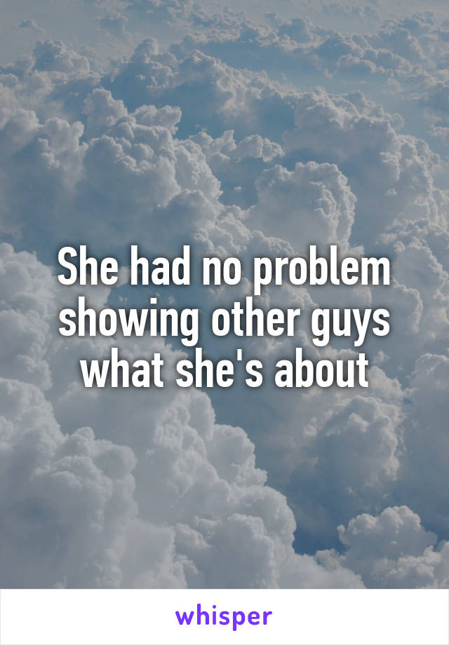 She had no problem showing other guys what she's about