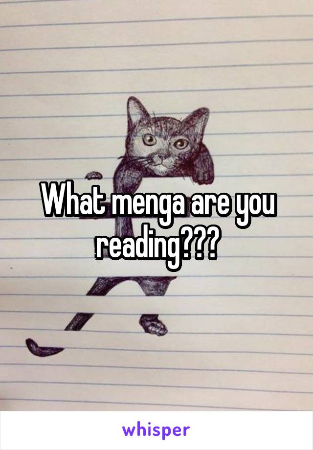 What menga are you reading???