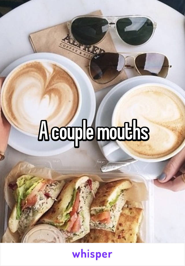 A couple mouths