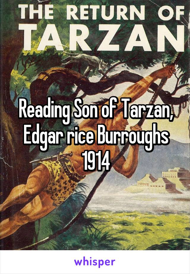 Reading Son of Tarzan, Edgar rice Burroughs 1914