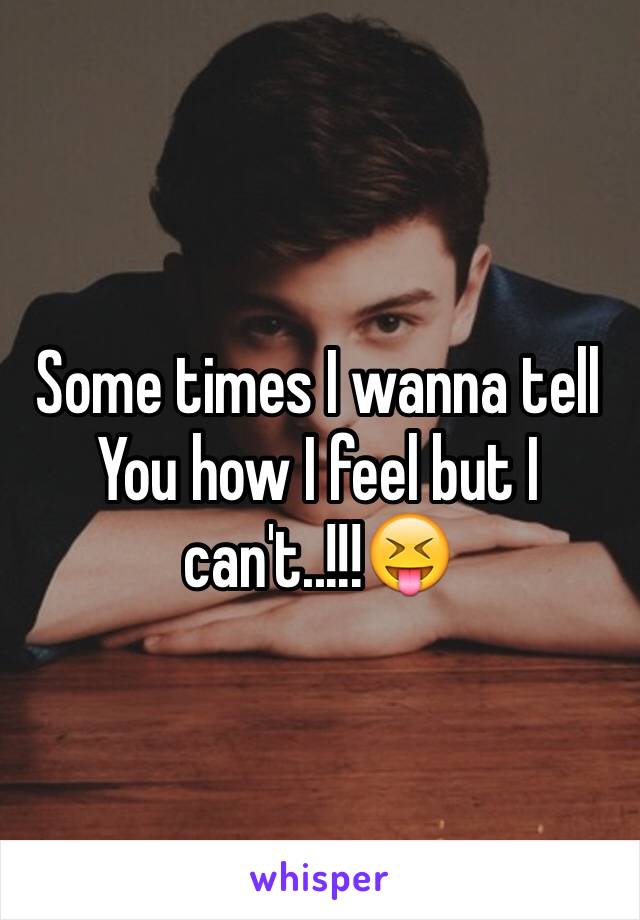 Some times I wanna tell You how I feel but I can't..!!!😝 