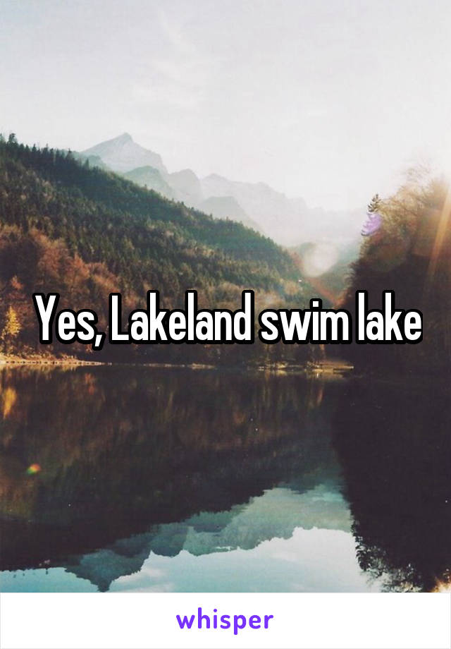 Yes, Lakeland swim lake