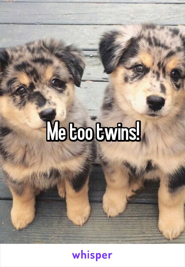 Me too twins!