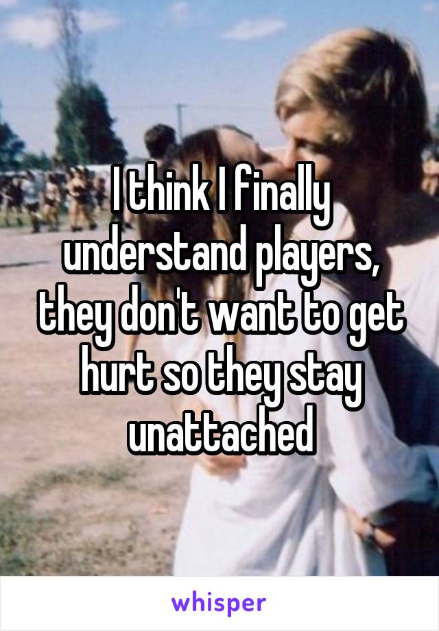 I think I finally understand players, they don't want to get hurt so they stay unattached