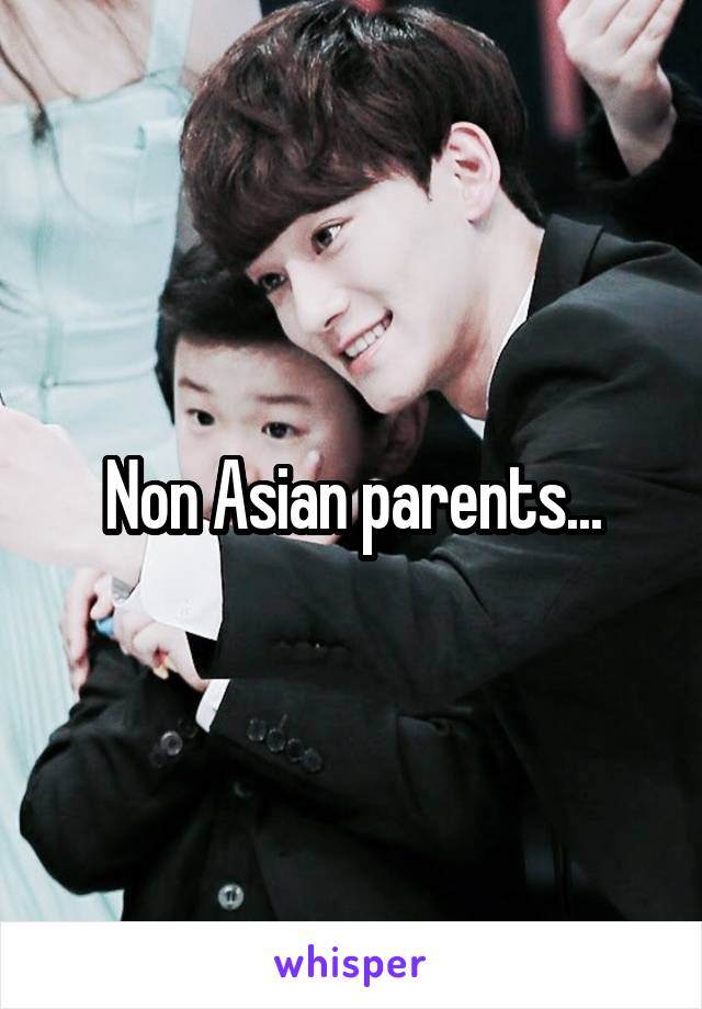 Non Asian parents...