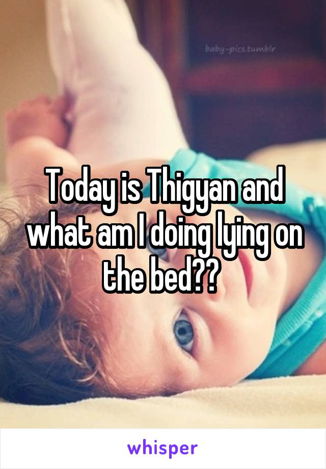 Today is Thigyan and what am I doing lying on the bed?? 