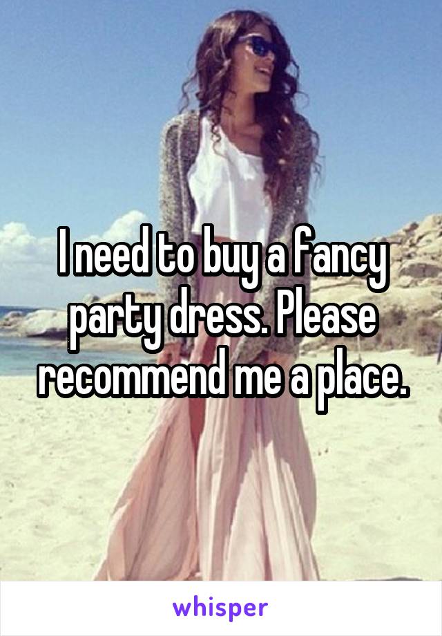 I need to buy a fancy party dress. Please recommend me a place.