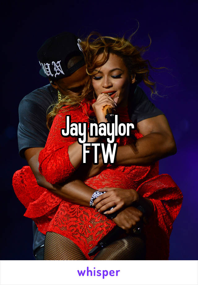 Jay naylor 
FTW