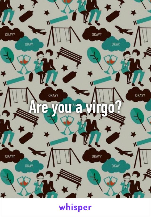 Are you a virgo?