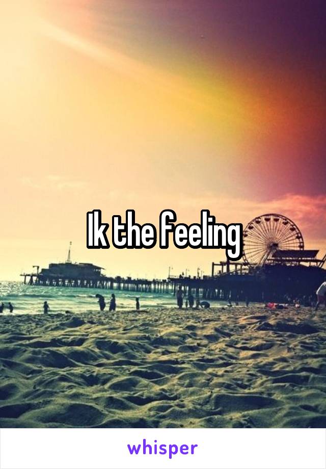 Ik the feeling