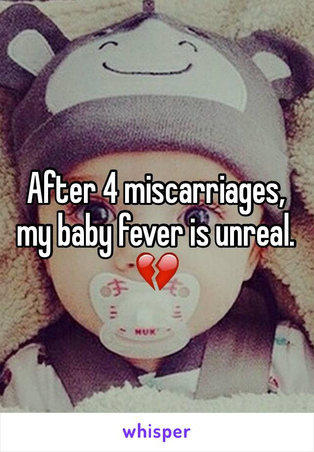 After 4 miscarriages, my baby fever is unreal. 💔