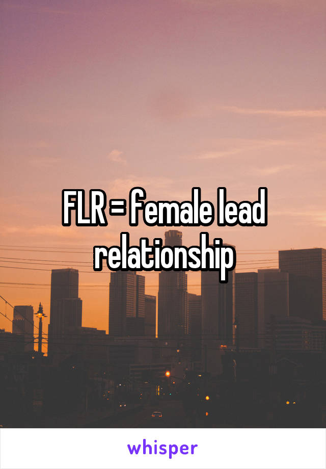 FLR = female lead relationship