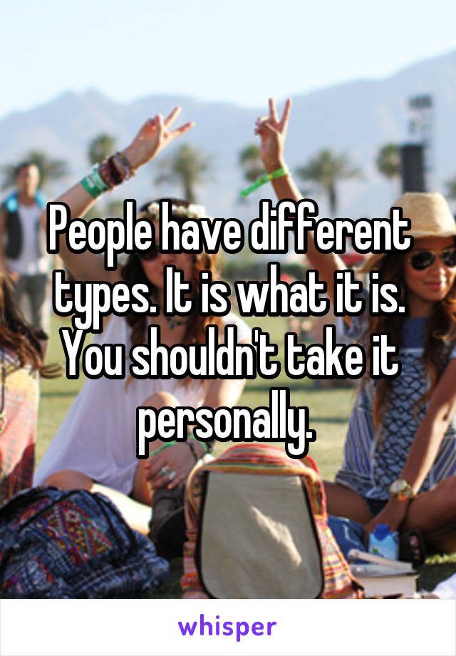 People have different types. It is what it is. You shouldn't take it personally. 