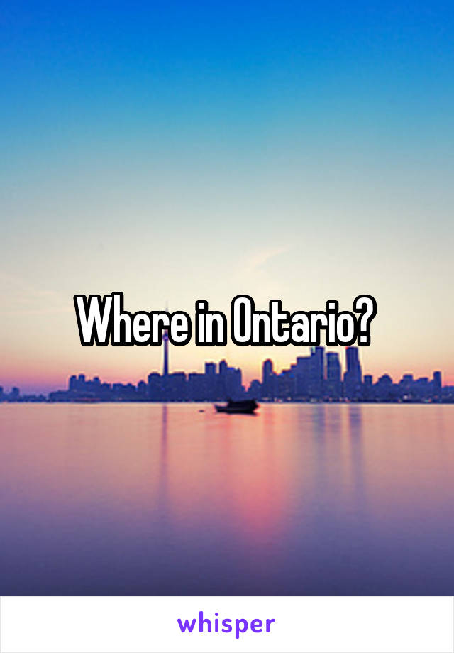 Where in Ontario? 