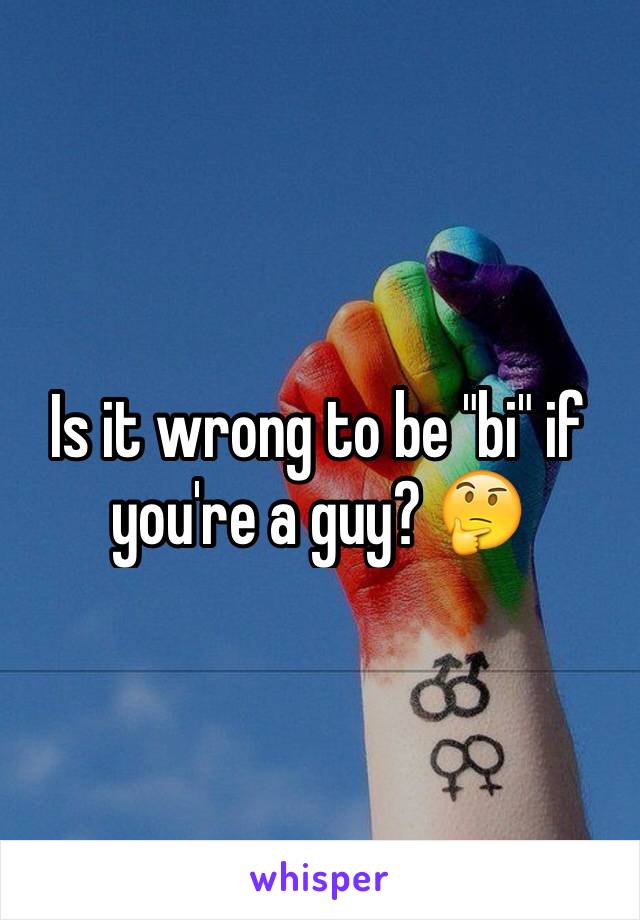 Is it wrong to be "bi" if you're a guy? 🤔