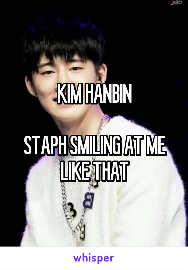 KIM HANBIN

STAPH SMILING AT ME LIKE THAT