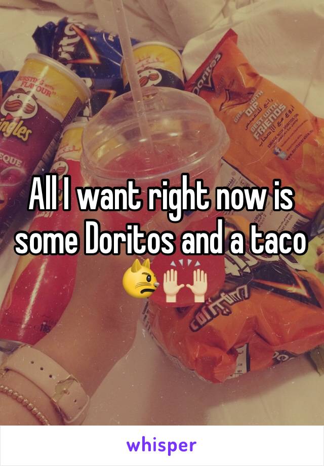 All I want right now is some Doritos and a taco 😾🙌🏼