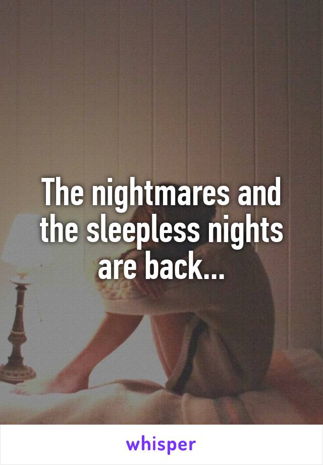 The nightmares and the sleepless nights are back...