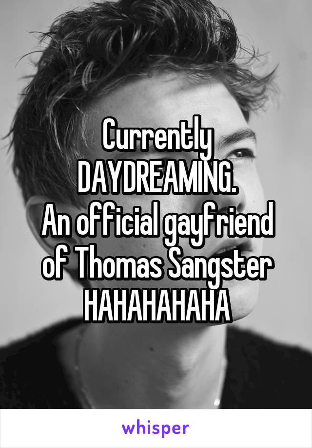 Currently DAYDREAMING.
An official gayfriend of Thomas Sangster
HAHAHAHAHA