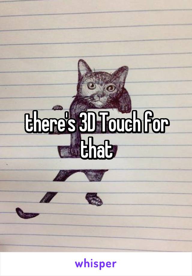 there's 3D Touch for that