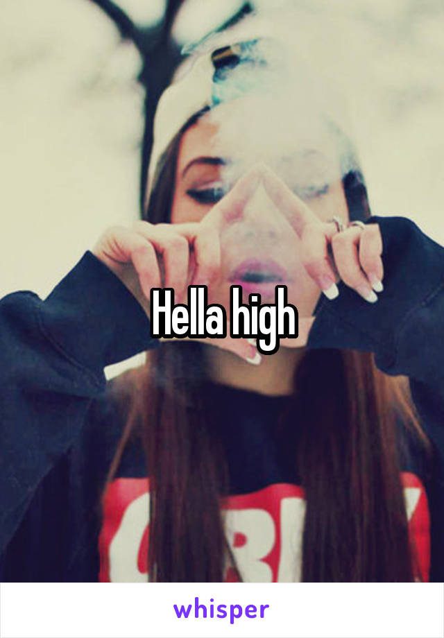 Hella high