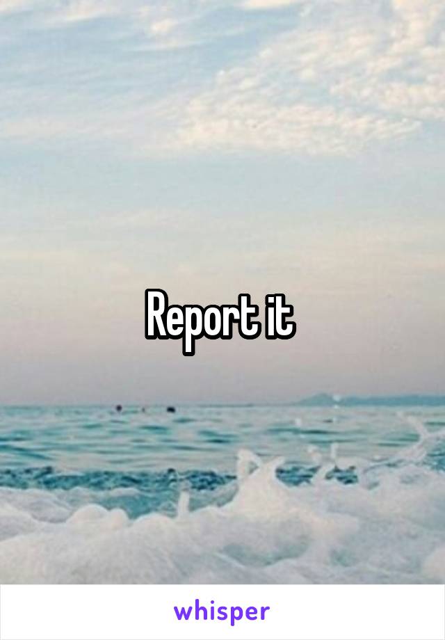 Report it 