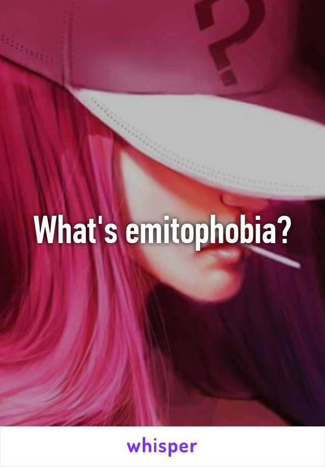 What's emitophobia?