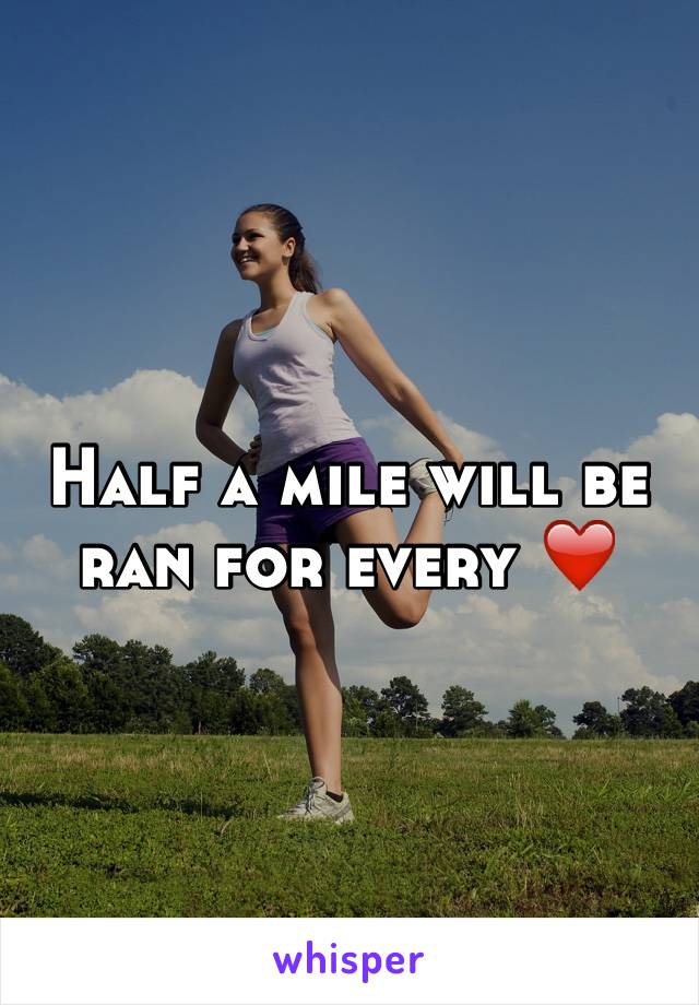 Half a mile will be ran for every ❤️