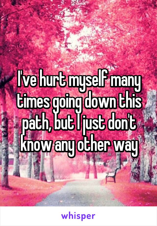 I've hurt myself many times going down this path, but I just don't know any other way