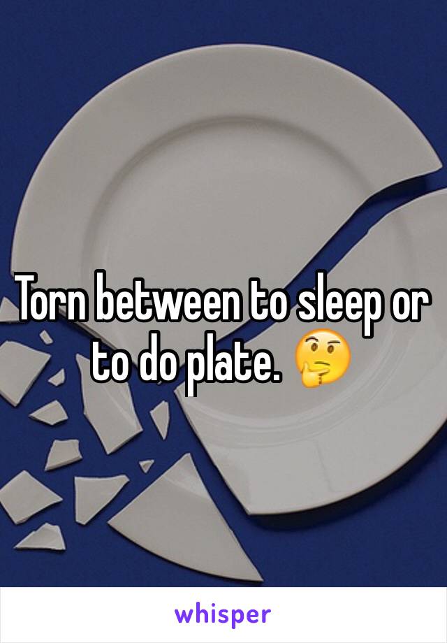 Torn between to sleep or to do plate. 🤔