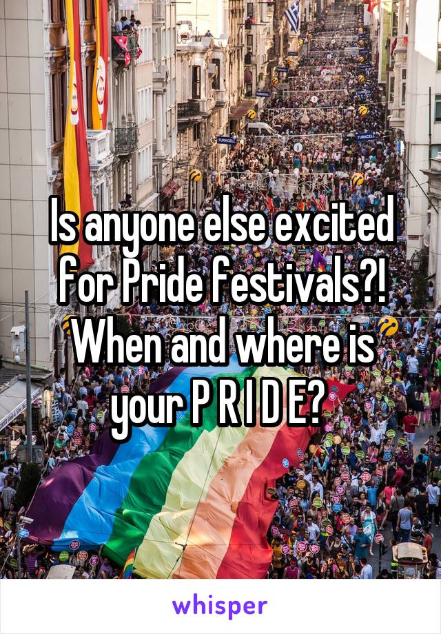 Is anyone else excited for Pride festivals?! When and where is your P R I D E? 