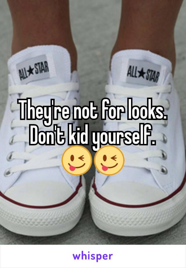 They're not for looks. Don't kid yourself.
😜😜