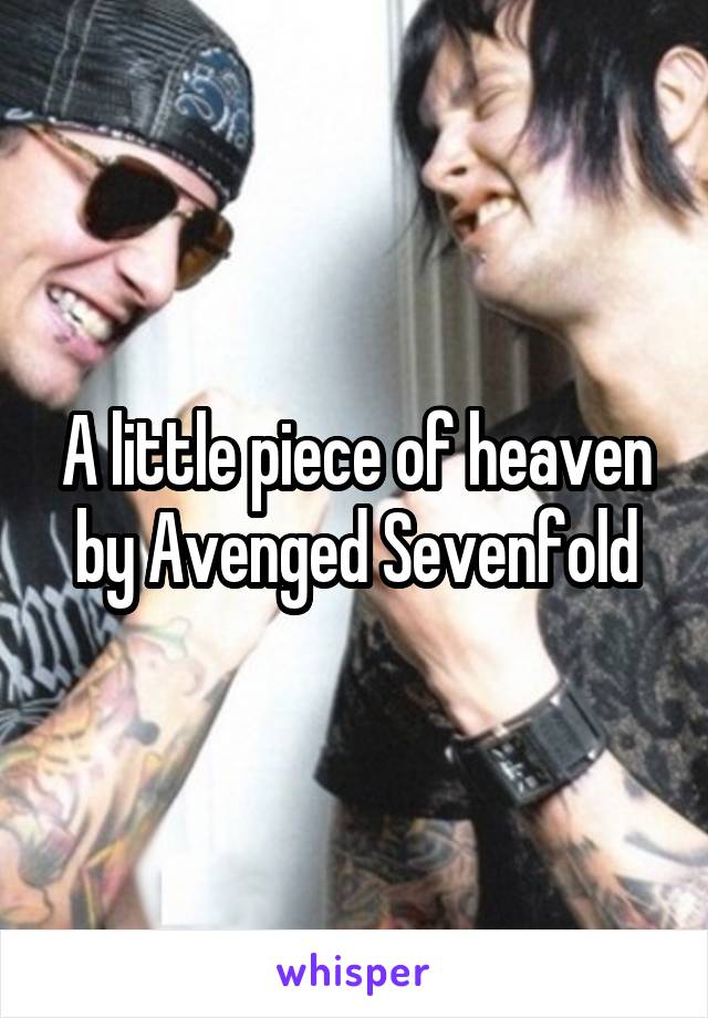 A little piece of heaven by Avenged Sevenfold