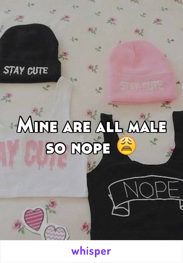 Mine are all male so nope 😩