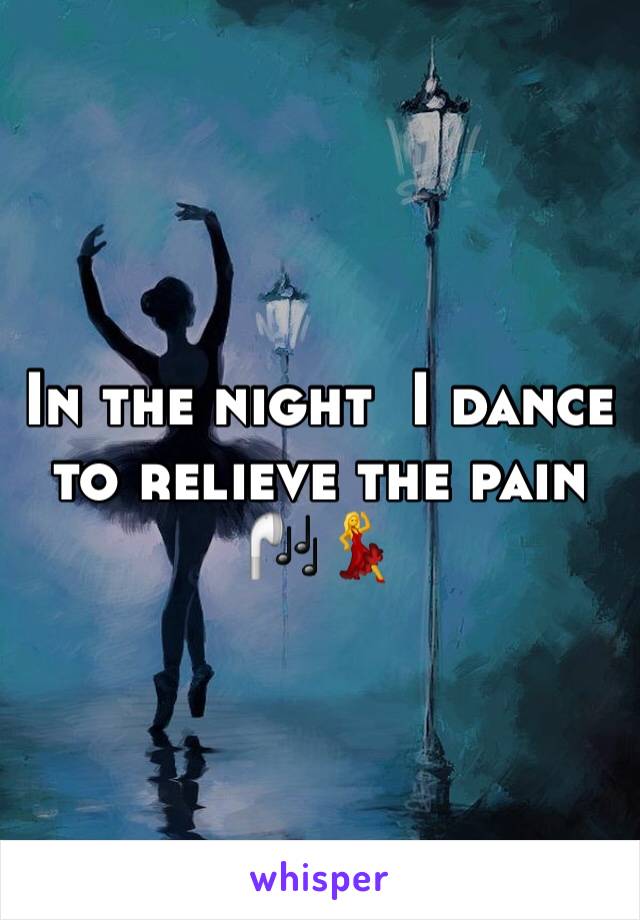 In the night  I dance to relieve the pain 🎧💃