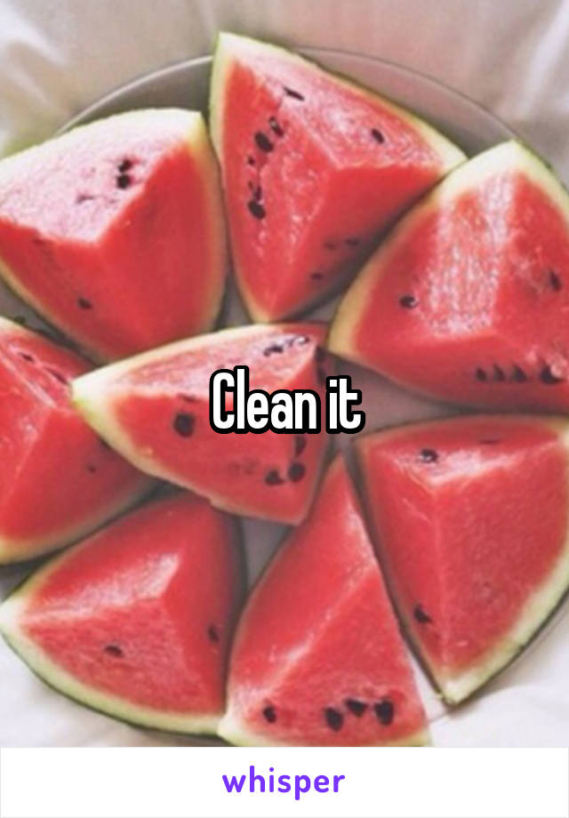 Clean it